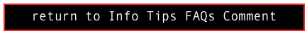 return to Info Tips FAQs Comment