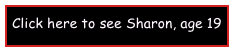 Click here to see Sharon, age 19