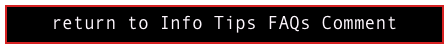 return to Info Tips FAQs Comment